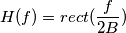 H(f)=rect(\frac{f}{2B})