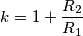 k=1+\frac{R_2}{R_1}