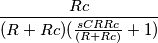 \frac{Rc}{(R+Rc)(\frac{sCRRc}{(R+Rc)}+1)}