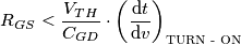 R_{GS} < \frac{V_{TH}}{C_{GD}} \cdot \left ( \frac{\text dt}{\text dv } \right ) _\textsc{TURN - ON}
