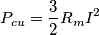 P_{cu}  = \frac{3}{2}R_m I^2