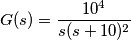 G(s) = \frac{10^4}{s(s+10)^2} G(s) = \frac{10^4}{s(s+10)^2}