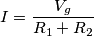 I=\frac{V_{g}}{R_{1}+R_{2}} I=\frac{V_{g}}{R_{1}+R_{2}}