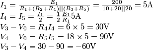 \begin{array}{l}
{I_1} = \frac{{{E_1}}}{{{R_1} + \left( {{R_2} + {R_4}} \right)||\left( {{R_3} + {R_5}} \right)}} = \frac{{200}}{{10 + 20||20}} = 5{\rm{A}}\\
{I_4} = {I_5} = \frac{{{I_1}}}{2} = \frac{1}{2}\frac{{{E_1}}}{{{R_1}}}5{\rm{A}}\\
{V_3} - {V_0} = {R_4}{I_4} = 6 \times 5 = 30{\rm{V}}\\
{V_4} - {V_0} = {R_5}{I_5} = 18 \times 5 = 90{\rm{V}}\\
{V_3} - {V_4} = 30 - 90 =  - 60{\rm{V}}
\end{array}