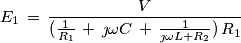 E_1\,=\,\frac{V}{(\frac{1}{R_1}\,+\,\jmath\omega C\,+\,\frac{1}{\jmath\omega L + R_2})\,R_1}