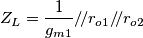 Z_L=\frac{1}{g_{m1}}/\!/r_{o1}/\!/r_{o2}