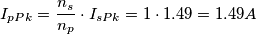 I_{pPk}=\frac{n_{s}}{n_{p}} \cdot I_{sPk}=1 \cdot 1.49=1.49A