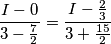 \frac{I-0}{3-\frac{7}{2}}=\frac{I-\frac{2}{3}}{3+\frac{15}{2}}