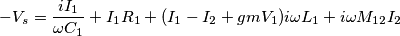 -V_s=\frac{i{I_1}}{{\omega}C_1}+I_1R_1+(I_1-I_2+gmV_1)i\omega{L_1}+i\omega{M_{12}}I_2 -V_s=\frac{i{I_1}}{{\omega}C_1}+I_1R_1+(I_1-I_2+gmV_1)i\omega{L_1}+i\omega{M_{12}}I_2