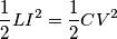 \[\frac{1}{2}LI^{2}=\frac{1}{2}CV^{2}\]