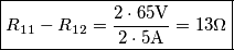 \boxed{R_{11}-R_{12}=\frac{2 \cdot 65 \text{V}}{2 \cdot 5\text{A}}=13\Omega}