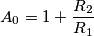 A_0 = 1+\frac{R_2}{R_1}