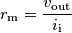 r_\text{m}=\frac{v_\text{out}}{i_\text{i}} r_\text{m}=\frac{v_\text{out}}{i_\text{i}}