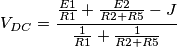 V_{DC}=\frac{\frac{E1}{R1}+\frac{E2}{R2+R5}-J}{\frac{1}{R1}+\frac{1}{R2+R5}} V_{DC}=\frac{\frac{E1}{R1}+\frac{E2}{R2+R5}-J}{\frac{1}{R1}+\frac{1}{R2+R5}}