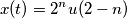 x(t)= 2^n u(2-n) x(t)= 2^n u(2-n)