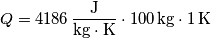 Q = 4186 \mathrm{\,\frac{J}{kg \cdot K}} \cdot 100 \mathrm{\,kg} \cdot 1 \mathrm{\,K}