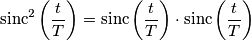 \text{sinc}^{2}\left (\frac{t}{T}  \right )=\text{sinc}\left (\frac{t}{T}  \right )\cdot \text{sinc}\left (\frac{t}{T}  \right )