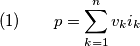 (1)\quad\quad p = \sum_{k=1}^n v_ki_k (1)\quad\quad p = \sum_{k=1}^n v_ki_k