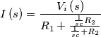 I\left ( s \right )=\frac{V_{i}\left ( s \right )}{R_{1}+\frac{\frac{1}{sc}R_{2}}{\frac{1}{sc}+R_{2}}}