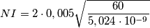 NI= 2\cdot 0,005\sqrt{\frac{60}{5,024\cdot 10^{-9}}} NI= 2\cdot 0,005\sqrt{\frac{60}{5,024\cdot 10^{-9}}}