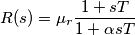 R(s)=\mu_r\frac{1+sT}{1+\alpha{sT}} R(s)=\mu_r\frac{1+sT}{1+\alpha{sT}}