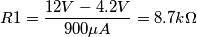 R1=\frac{12V-4.2V}{900\mu A}=8.7k\Omega