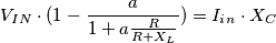 V_I_N\cdot (1-\frac{a}{1+a\frac{R}{R+X_L}})= I_i_n\cdot X_C