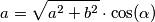 a = \sqrt{a^2 + b^2} \cdot \cos ( \alpha )