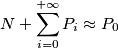 N+\sum_{i=0}^{+\infty}   {P_i}\approx P_0