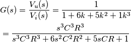\begin{align}
& G(s)=\frac{{{V}_{u}}(s)}{{{V}_{i}}(s)}=\frac{1}{1+6k+5{{k}^{2}}+1{{k}^{3}}} \\
& =\frac{{{s}^{3}}{{C}^{3}}{{R}^{3}}}{{{s}^{3}}{{C}^{3}}{{R}^{3}}+6{{s}^{2}}{{C}^{2}}{{R}^{2}}+5sCR+1} \\
\end{align} \begin{align}
& G(s)=\frac{{{V}_{u}}(s)}{{{V}_{i}}(s)}=\frac{1}{1+6k+5{{k}^{2}}+1{{k}^{3}}} \\
& =\frac{{{s}^{3}}{{C}^{3}}{{R}^{3}}}{{{s}^{3}}{{C}^{3}}{{R}^{3}}+6{{s}^{2}}{{C}^{2}}{{R}^{2}}+5sCR+1} \\
\end{align}