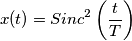 x(t) = Sinc^2\left (\frac{t}{T}\right )