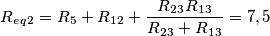 R_e_q_2 = R_5 + R_1_2 + \frac{R_2_3 R_1_3}{R_2_3 + R_1_3} = 7,5