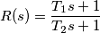 R(s)=\frac{T_{1}s+1}{T_{2}s+1}