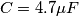 C=4.7\mu F C=4.7\mu F