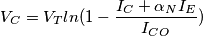 V_C=V_Tln(1-\frac{I_C+ \alpha_N I_E}{I_C_O}) V_C=V_Tln(1-\frac{I_C+ \alpha_N I_E}{I_C_O})