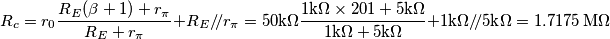 R_c=r_0\frac{R_E(\beta+1)+r_\pi}{R_E+r_\pi}+R_E/\!/r_\pi=50\text{k}\Omega\frac{1\text{k}\Omega\times 201+5\text{k}\Omega}{1\text{k}\Omega+5\text{k}\Omega}+1\text{k}\Omega/\!/5\text{k}\Omega=1.7175\,\text{M}\Omega