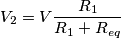 V_2=V \frac{R_1}{R_1+R_{eq}}