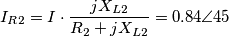 I_{R2}= I \cdot { {j X_{L2}} \over R_2 + j X_{L2} } = 0.84 \angle 45 I_{R2}= I \cdot { {j X_{L2}} \over R_2 + j X_{L2} } = 0.84 \angle 45