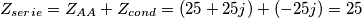 Z_{serie}=Z_{AA}+Z_{cond}=(25+25j)+(-25j)=25 Z_{serie}=Z_{AA}+Z_{cond}=(25+25j)+(-25j)=25