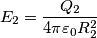 E_{2} = \frac{Q_{2}}{4\pi \varepsilon_{0} R_{2}^{2}}