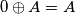 0\oplus A=A
