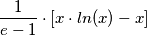 \[\frac{1}{e-1}\cdot \left [ x\cdot ln(x)-x \right ]\]