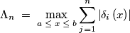 \Lambda _{n}\; =\; \max _{a\; \leq\; x\; \leq\; b}\sum_{j=1}^{n}{\left| \delta _{i}\left( x \right) \right|}