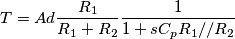 T = Ad \frac{R_1}{R_1+R_2} \frac{1}{1+s C_p R_1//R_2}