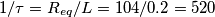 1/ \tau = R_{eq} / L = 104 / 0.2 = 520 1/ \tau = R_{eq} / L = 104 / 0.2 = 520