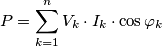 P=\sum_{k=1}^{n}V_k\cdot I_k \cdot \cos\varphi_k