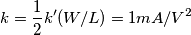 k= \frac{1}{2} k' (W/L)= 1mA/V^{2}