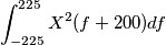 \int_{-225}^{225} X^2(f+200) df