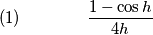 (1)\qquad\qquad\frac{1-\cos h}{4h}