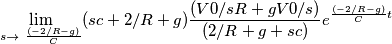 \lim_{s \to \ \frac {(-2/R - g)}{C}} (sc + 2/R + g) \frac {(V0/sR + gV0/s)}{(2/R + g + sc)} e^{\frac {(-2/R - g)}{C}t} \lim_{s \to \ \frac {(-2/R - g)}{C}} (sc + 2/R + g) \frac {(V0/sR + gV0/s)}{(2/R + g + sc)} e^{\frac {(-2/R - g)}{C}t}